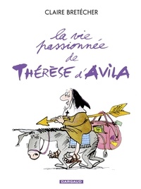 Claire Bretécher - La vie passionnée de Thérèse d'Avila - Tome 1.