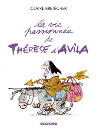 Claire Bretécher - La vie passionnée de Thérèse d'Avila.
