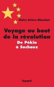 Claire Brière-Blanchet - Voyage au bout de la révolution.De Pékin à Sochaux.