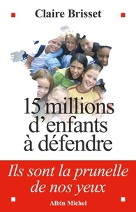 Claire Brisset et Claire Brisset - 15 millions d'enfants à défendre - Ils sont la prunelle de nos yeux.