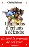 Claire Brisset - 15 millions d'enfants à défendre - Ils sont la prunelle de nos yeux.