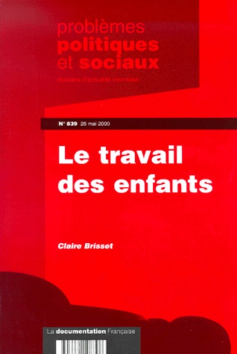 Claire Brisset - Problemes Politiques Et Sociaux N° 839 : Le Travail Des Enfants.