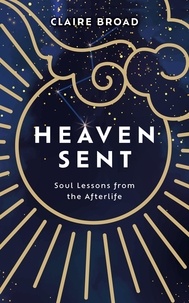 Claire Broad - Heaven Sent - Soul Lessons from the Afterlife.