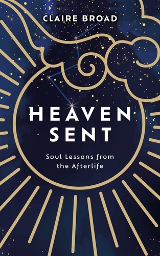 Heaven Sent. Soul Lessons from the Afterlife