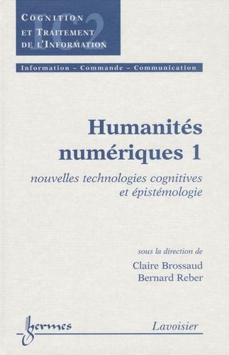 Claire Brossaud - Humanités numériques en 2 volumes : Tome 1, Nouvelles technologies cognitives et épistémologie ; Tome 2, Socio-informatique et démocratie cognitive.