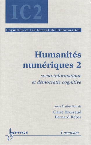Claire Brossaud et Bernard Reber - Humanités numériques - Volume 2, Socio-informatique et démocratie cognitive.