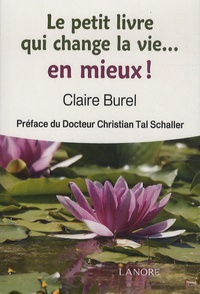 Claire Burel - Le petit livre qui change la vie... En mieux !.
