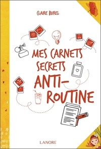 Claire Burel - Mes carnets secrets anti-routine.