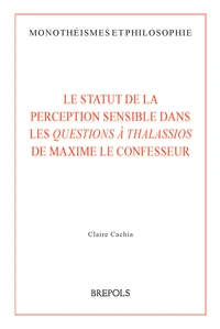 Le statut de la perception sensible dans les Questions à Thalassios de Maxime le Confesseur