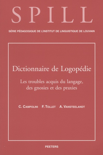 Claire Campolini et François Tollet - Dictionnaire de logopédie - Tome 5, Les troubles acquis du langage, des gnosies et des praxies.