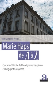 Télécharger gratuitement sur google books Marie Haps de A à Z  - Cent ans d'histoire de l'Enseignement supérieur en Belgique francophone PDB RTF par Claire Campolini-Doucet in French