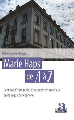 Marie Haps de A à Z. Cent ans d'histoire de l'Enseignement supérieur en Belgique francophone