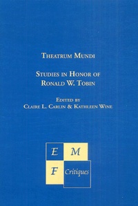 Claire Carlin et Kathleen Wine - Theatrum Mundi - Studies in Honor of Ronald W. Tobin.