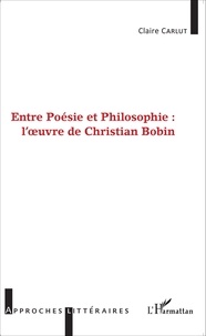 Claire Carlut - Entre poésie et philosophie : l'oeuvre de Christian Bobin.