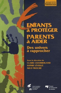 Claire Chamberland et Sophie Léveillé - Enfants à protéger, parents à aider - Des univers à rapprocher.