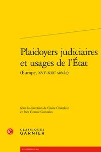 Plaidoyers judiciaires et usages de l'Etat (Europe, XVIe-XIXe siècle)