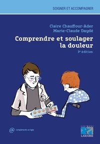 Claire Chauffour-Ader et Marie-Claude Daydé - Comprendre et soulager la douleur.