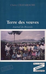 Claire Chavaroche - Terre Des Veuves: Journal Du Rwanda.