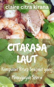  Claire Citra Kirana - Citarasa Laut: Kumpulan Resep Seafood yang Menggugah Selera.