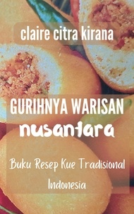  Claire Citra Kirana - Gurihnya Warisan Nusantara: Buku Resep Kue Tradisional Indonesia.