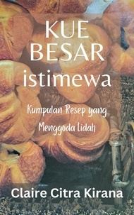  Claire Citra Kirana - Kue Besar Istimewa: Kumpulan Resep yang Menggoda Lidah.