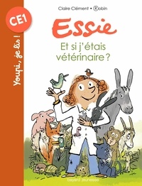 Claire Clément - Essie, Tome 08 - Et si j'etais vétérinaire ?.