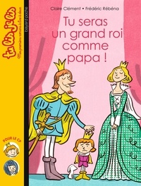 Claire Clément et Frédéric Rébéna - Tu seras un grand roi comme papa !.