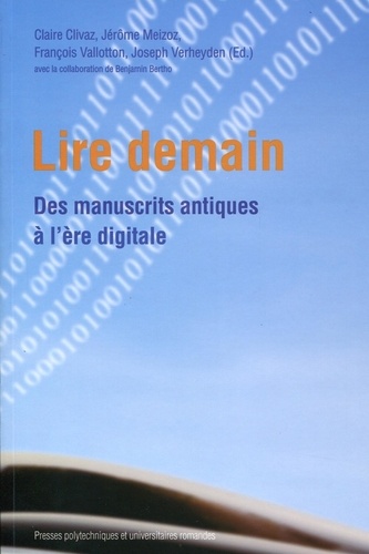 Claire Clivaz et Jérôme Meizoz - Lire demain - Des manuscrits antiques à l'ère digitale.
