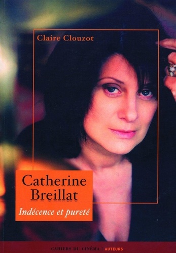 Claire Clouzot - Catherine Breillat - Indécence et pureté.