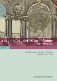 Claire Constans et Mathieu Da Vinha - Les grandes galeries européennes - XVIIe-XIXe siècles.
