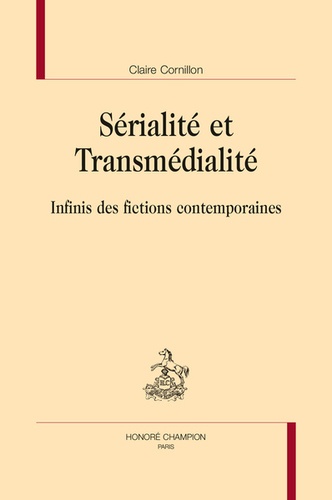 Claire Cornillon - Sérialité et transmédialité - Infinis des fictions contemporaines.