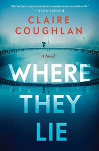 Claire Coughlan - Where They Lie - A Novel.