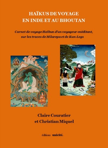 Claire Couratier et Christian Miquel - Haïkus de voyage en Inde et au Bhoutan - Carnet de voyage Haïbun d'un voyageur-méditant, sur les traces de Milarepa et de Kun-Legs.