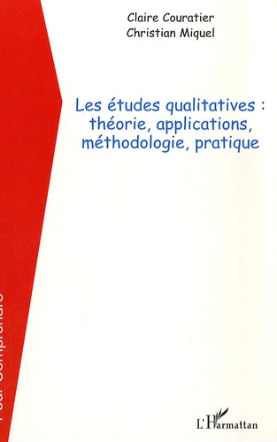 Claire Couratier et Christian Miquel - Les études qualitatives : théorie, applications, méthodologie, pratique.