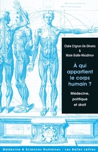 Claire Crignon-de Oliveira et Marie Gaille-Nikodimov - A qui appartient le corps humain ? - Médecine, politique et droit.