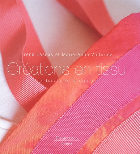 Claire Curt et Marie-Anne Voituriez - Creations En Tissu. Les Bases De La Couture.