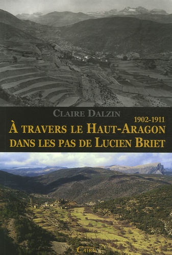 Claire Dalzin - A travers le Haut-Aragon dans les pas de Lucien Briet - 1902-1911.