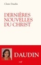 Claire Daudin et  DAUDIN CLAIRE - Dernières nouvelles du Christ.
