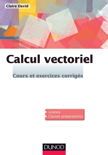 Claire David - Calcul vectoriel - cours et exercices corrigés.