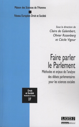 Claire de Galembert et Olivier Rozenberg - Faire parler le Parlement - Méthodes et enjeux de l'analyse des débats parlementaires pour les sciences sociales.