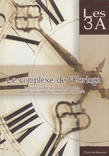 Claire de Miremont - Le complexe de l'Horloge - Les 3A, Inspiré du système mécanique de l'horloge, transposé, puis adapté aux comportements humains.