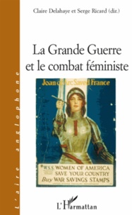 Claire Delahaye et Serge Ricard - La Grande Guerre et le combat féministe.