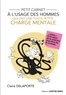 Claire Delaporte - Petit carnet à l'usage des hommes qui ont une toute petite charge mentale - À offrir à votre moitié qui ne l'achètera sans doute pas de lui même.