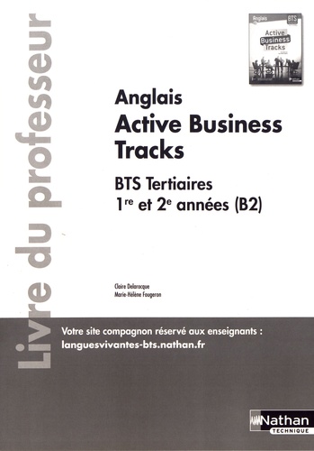 Claire Delarocque et Marie-Hélène Fougeron - Anglais BTS 1re et 2e années (B2) Active Business Tracks - Livre du professeur.