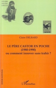 Claire Delbard - Le Père Castor en poche (1980-1990) ou comment innover sans trahir ?.
