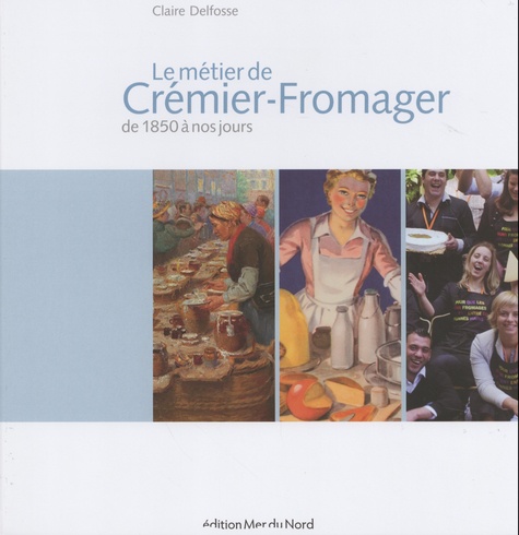 Le métier de Crémier-Fromager. De 1850 à nos jours