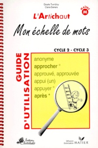 Claire Demers et Ginette Tremblay - Mon Echelle Des Mots. Cycles 2 Et 3, Guide D'Utilisation.