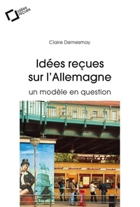 Claire Demesmay - Idees recues sur l'allemagne - un modèle en question.