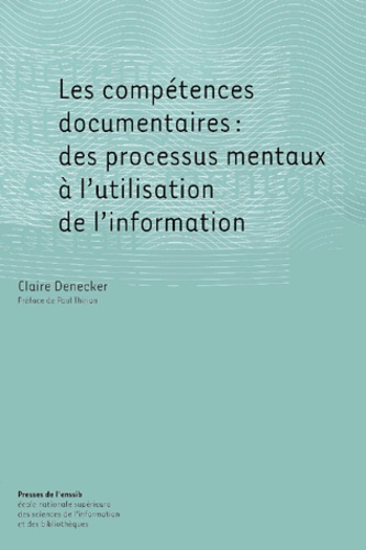 Claire Denecker - Les compétences documentaires : des processus mentaux à l'utilisation de l'information.