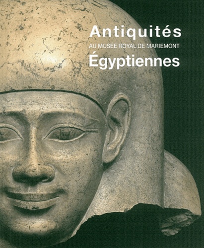 Claire Derriks et Luc Delvaux - Antiquités égyptiennes au Musée royal de Mariemont.